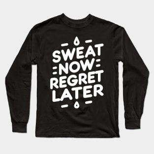 Sweat Now Regret Later Long Sleeve T-Shirt